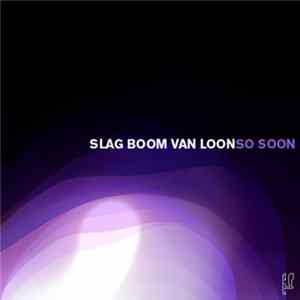 Slag Boom Van Loon - So Soon FLAC