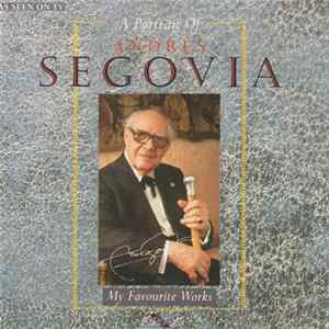 Andrés Segovia - A Portrait Of Andrés Segovia: My Favourite Works FLAC