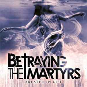 Betraying The Martyrs - Breathe In Life FLAC