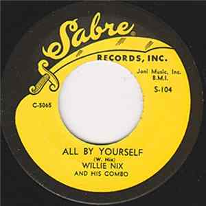 Willie Nix And His Combo - Just Can't Stay / All By Myself FLAC