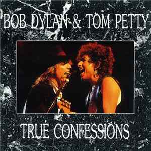 Bob Dylan & Tom Petty - True Confessions FLAC