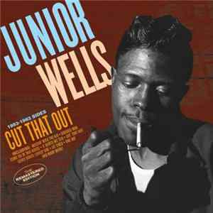 Junior Wells - Cut That Out (1953 -1963 Sides) FLAC