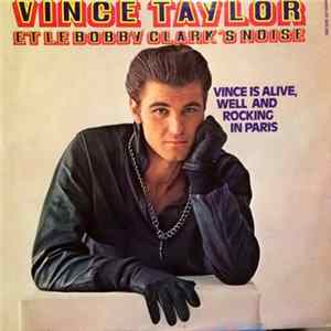 Vince Taylor Et Le Bobby Clark's Noise - Vince Is Alive, Well And Rocking In Paris FLAC