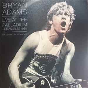 Bryan Adams - Live At The Palladium Los Angeles 1985 (The Classic FM Broadcast) FLAC
