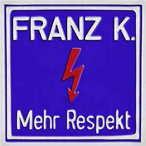 Franz K. - Mehr Respekt FLAC