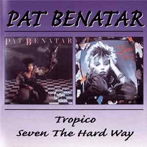 Pat Benatar - Tropico / Seven The Hard Way FLAC