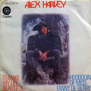 Alex Harvey - To Make My Life Beautiful / Hoodoin' Of Miss Fanny De Berry FLAC