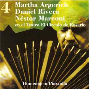 Martha Argerich, Daniel Rivera, Néstor Marconi - Martha Argerich - Daniel Rivera - Néstor Marconi, En El Teatro El Círculo, 4 (Homenaje A Piazzolla) FLAC