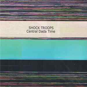 Shock Troops - Central Dada Time FLAC