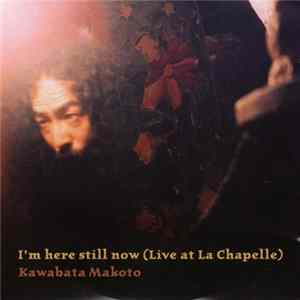 Kawabata Makoto - I'm Here Still Now (Live At La Chapelle) FLAC