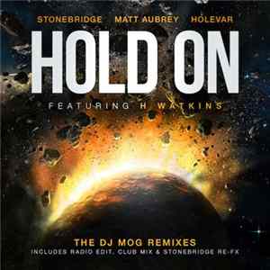 StoneBridge, Matt Aubrey & Holevar Featuring Hassan Watkins - Hold On (DJ Mog Remixes) FLAC