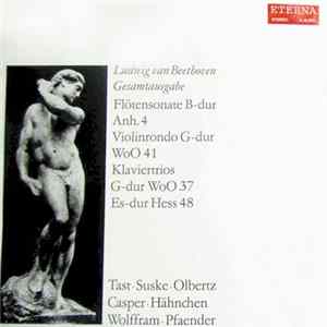 Ludwig van Beethoven, Tast - Suske - Olbertz - Casper - Hähnchen - Wolfframm - Pfaender - Flötensonate B-dur Anh. 4 / Violinrondo G-dur WoO 41 / Klaviertrios G-dur WoO 37, Es-dur Hess 48 FLAC