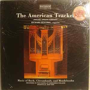 Richard Heschke, J. S. Bach And Clérambault And Mendelssohn - The American Tracker: Music Of Bach, Clérambault And Mendelssohn FLAC