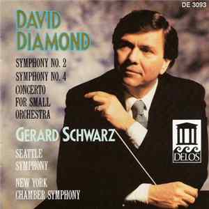 David Diamond - Gerard Schwarz, Seattle Symphony, New York Chamber Symphony - Symphony No. 2 / Symphony No. 4 / Concerto For Small Orchestra FLAC