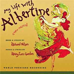 Ricky Ian Gordon, Richard Nelson - My Life With Albertine: A New Musical (World Premiere Recording) FLAC