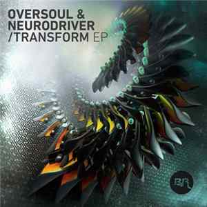 Oversoul & Neurodriver - Transform EP FLAC