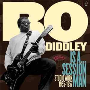 Bo Diddley - Bo Diddley Is A... Session Man - Studio Work 1955-1957 FLAC