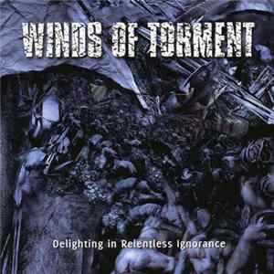 Winds Of Torment - Delighting In Relentless Ignorance FLAC