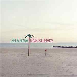 Zelazowa - Love Is Lunacy FLAC