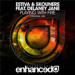 Estiva & Skouners Feat. Delaney Jane - Playing With Fire FLAC
