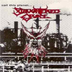 Slaughtered Grace - Call This Planet... Slaughtered Grace FLAC