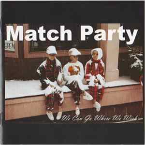 Match Party - We Can Go Where We Wish FLAC