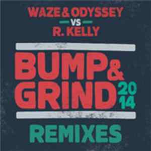 Waze & Odyssey Vs R. Kelly - Bump & Grind 2014 (Remixes) FLAC