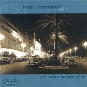 Matt Jorgensen + 451 - The Road Begins Here FLAC