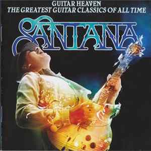 Santana - Guitar Heaven: The Greatest Guitar Classics Of All Time FLAC