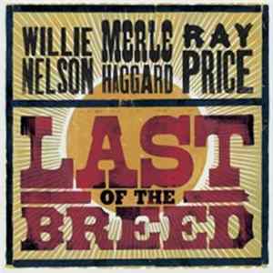 Willie Nelson / Merle Haggard / Ray Price - Last Of The Breed FLAC