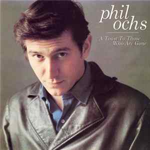 Phil Ochs - A Toast To Those Who Are Gone FLAC
