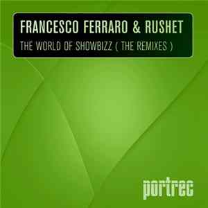 Francesco Ferraro, Rushet - The World Of Showbizz (The Remixes) FLAC