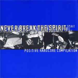 Various - Never Break The Spirit Positive Hardcore Compilation FLAC