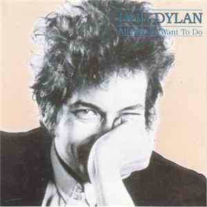 Bob Dylan - All I Really Want To Do FLAC