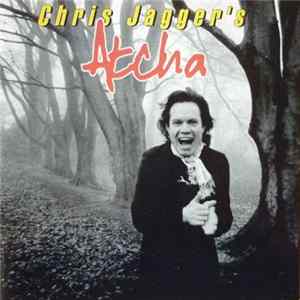 Chris Jagger's Atcha - Chris Jagger's Atcha FLAC