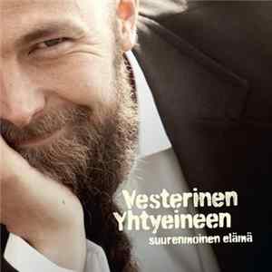 Vesterinen Yhtyeineen - Suurenmoinen Elämä FLAC