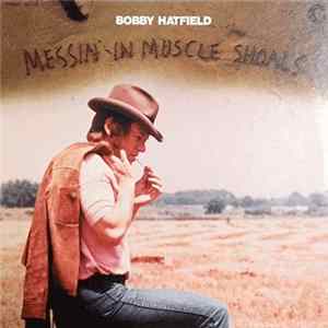 Bobby Hatfield - Messin' In Muscle Shoals FLAC