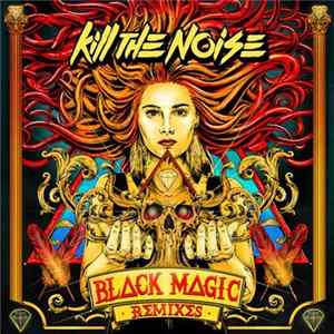 Kill The Noise - Black Magic (Remixes) FLAC