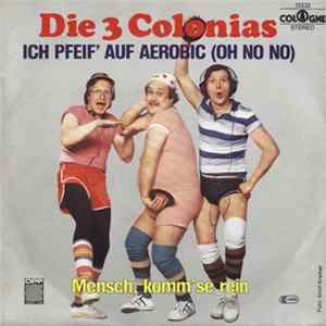 Die 3 Colonias - Ich Pfeif' Auf Aerobic (Oh No No) FLAC