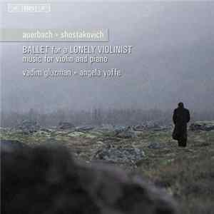 Shostakovich, Auerbach, Vadim Gluzman, Angela Yoffe - Ballet For A Lonely Violinist FLAC