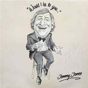 Jimmy Jones - "Would I Lie To You...." FLAC