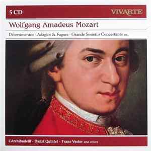 Wolfgang Amadeus Mozart / L'Archibudelli • Danzi Quintet • Frans Vester And Various - Divertimentos • Adagios & Fugues • Grande Sestetto Concertante Etc. FLAC