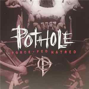 Pothole - Force-Fed Hatred FLAC