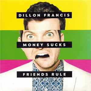 Dillon Francis - Money Sucks, Friends Rule FLAC