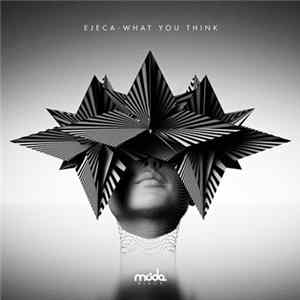 Ejeca - What You Think FLAC