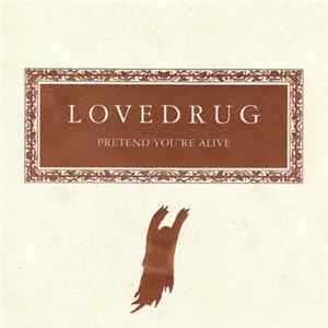 Lovedrug - Pretend You're Alive FLAC