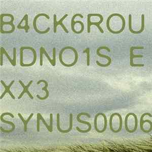 Synus0006 - B4ck6roundno1se Xx3 FLAC