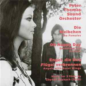 Peter Thomas Sound Orchester - Die Weibchen (The Females) / Oh Happy Day (Seventeen And Anxious) / Engel, Die Ihre Flügel Verbrennen (Angels With Burnt Wings) FLAC