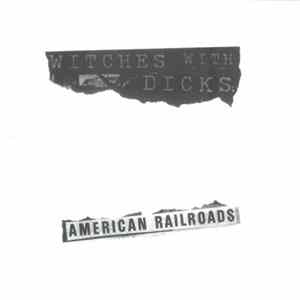 Witches With Dicks - American Railroads FLAC