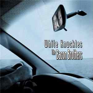 The Bacon Brothers - White Knuckles FLAC